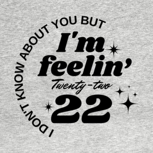 I don't know about you But I'm feeling twenty two by Davidsmith